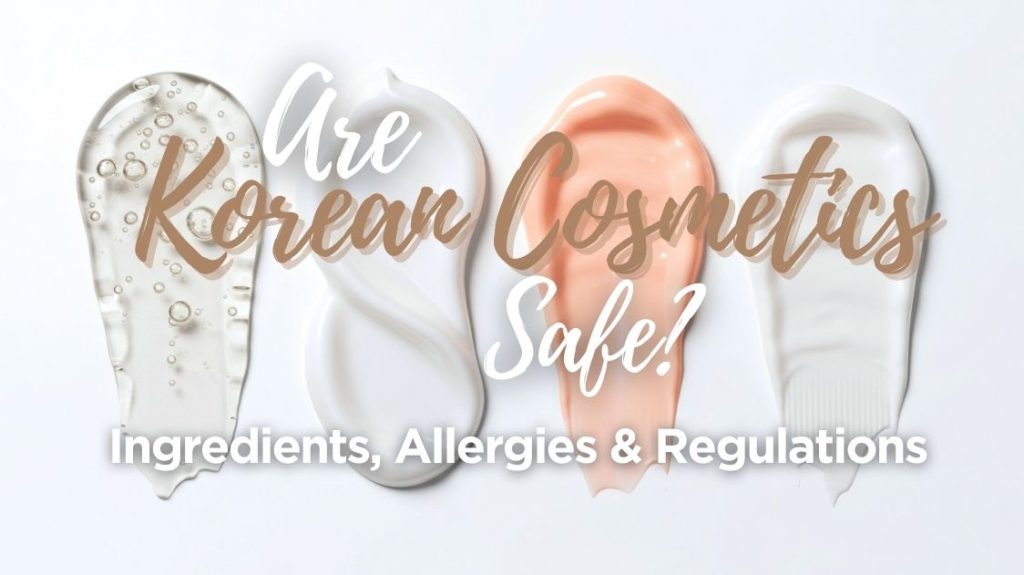 Are Korean Cosmetics Safe?