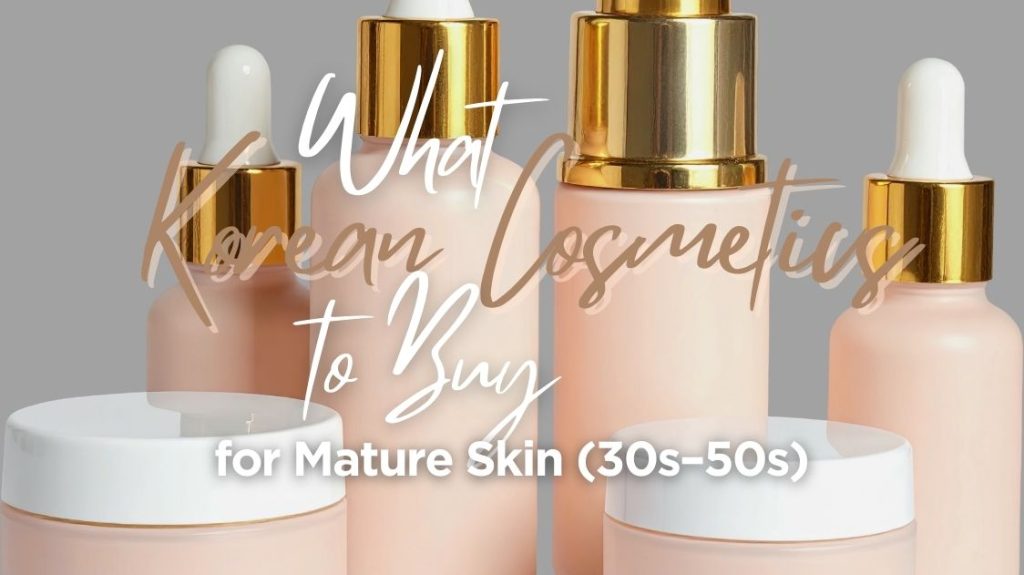 Best Korean Skincare for Mature Skin (30s–50s)