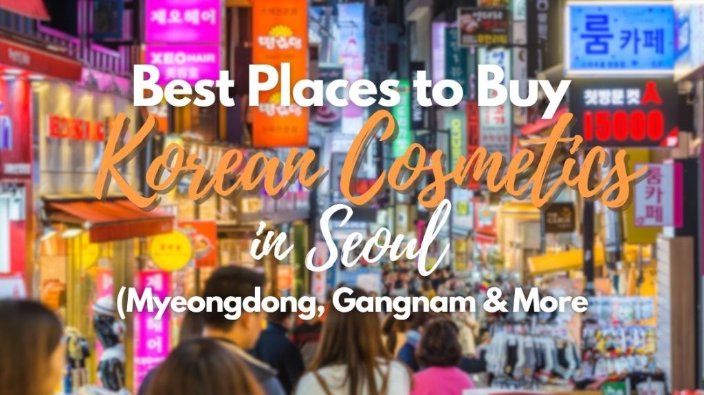 Best Places to Buy Korean Cosmetics in Seoul
