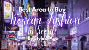 Best Places to Buy Korean Fashion in Seoul