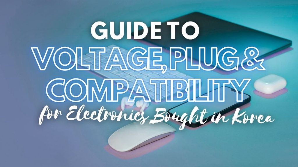 Voltage, Plug & Compatibility Guide for Electronics Bought in Korea
