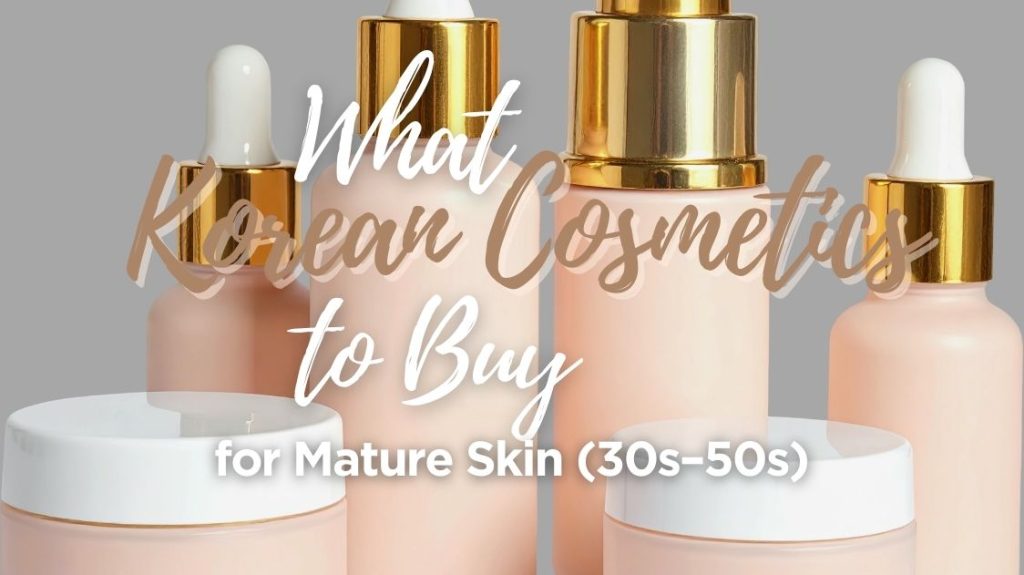 Best Korean Skincare for Mature Skin (30s–50s)