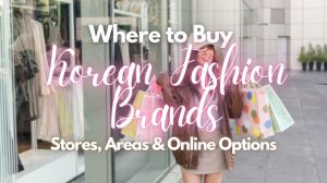 Where to Buy Korean Fashion Brands (2026): Stores, Areas & Online Options