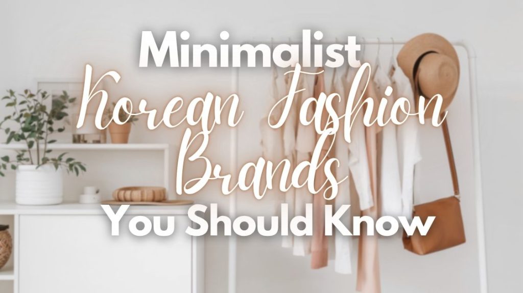 Minimalist Korean Fashion Brands You Should Know