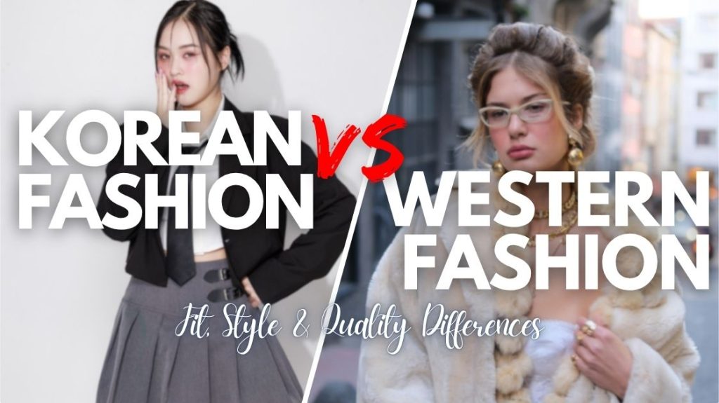 Korean Fashion vs Western Fashion: Fit, Style & Quality Differences