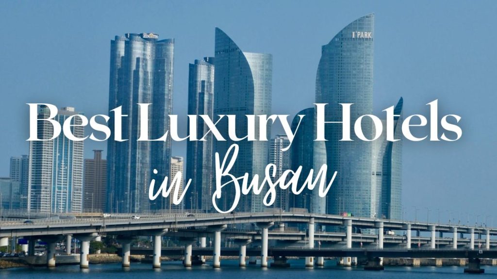 10 Best Luxury Hotels in Busan (Top Stays for Premium Comfort & Ocean Views)
