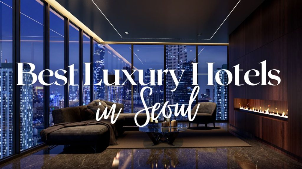 10 Best Luxury Hotels in Seoul (Top Stays for Premium Comfort & Service)