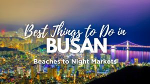 Best Things to Do in Busan: Beaches to Night Markets